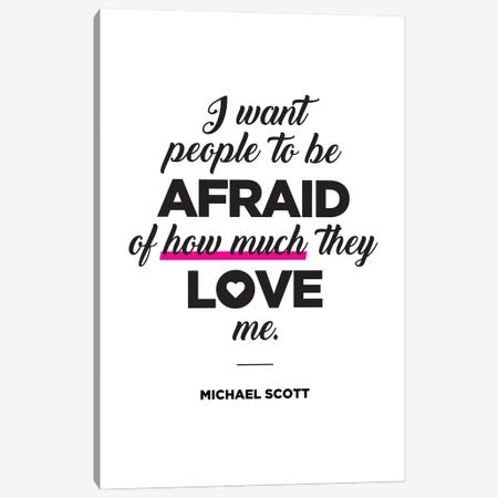 Michael Scott Quote I Want People To Be Afraid Of How Much They Love Me. Canvas Print #SLV62} by Simon Lavery Canvas Print