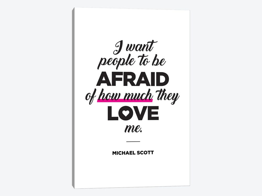 Michael Scott Quote I Want People To Be Afraid Of How Much They Love Me. by Simon Lavery 1-piece Canvas Artwork