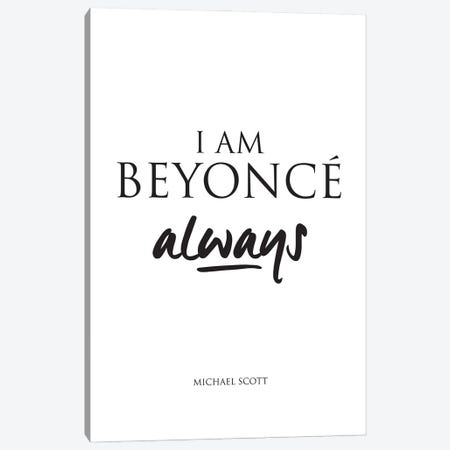 Michael Scotts's Quote From The Office, I Am Beyonce, Always. Canvas Print #SLV64} by Simon Lavery Canvas Art