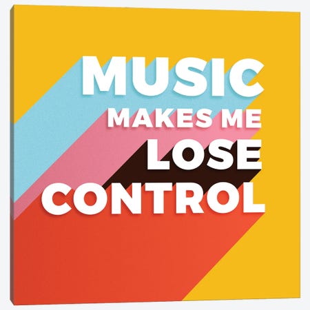 Music Makes Me Loose Control Typography Canvas Print #SMM142} by Show Me Mars Canvas Art Print