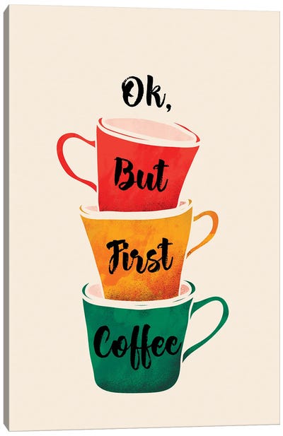 Ok But First Coffee Canvas Art Print - Minimalist Quotes