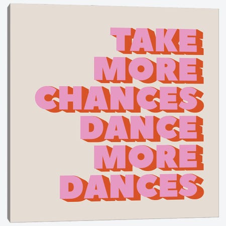 Take More Chances Dance More Dances Canvas Print #SMM174} by Show Me Mars Canvas Print