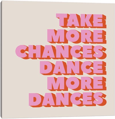 Take More Chances Dance More Dances Canvas Art Print - Show Me Mars