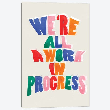 We Are All Work In Progress Canvas Print #SMM188} by Show Me Mars Canvas Art Print