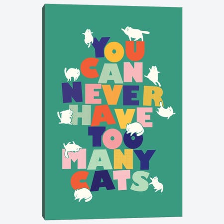 You Can Never Have Too Many Cats Canvas Print #SMM196} by Show Me Mars Art Print