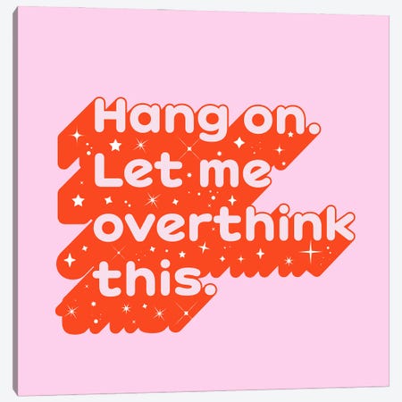 Hang On Let Me Overthink This Canvas Print #SMM202} by Show Me Mars Canvas Artwork