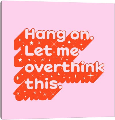 Hang On Let Me Overthink This Canvas Art Print