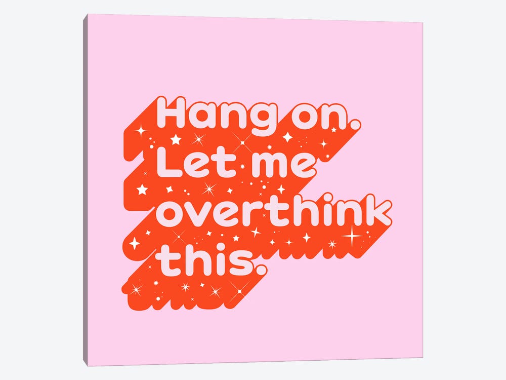 Hang On Let Me Overthink This by Show Me Mars 1-piece Canvas Art