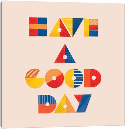 Have A Good Day Positive Typography Canvas Art Print - Motivational