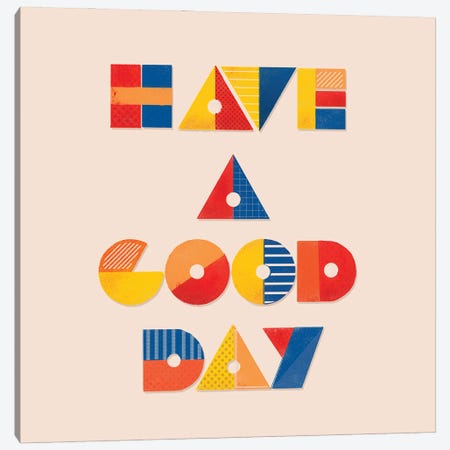 Have A Good Day Positive Typography Canvas Print #SMM88} by Show Me Mars Canvas Art Print