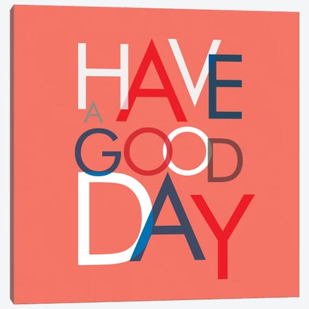 Have A Good Day Canvas Print #SMM89} by Show Me Mars Canvas Print