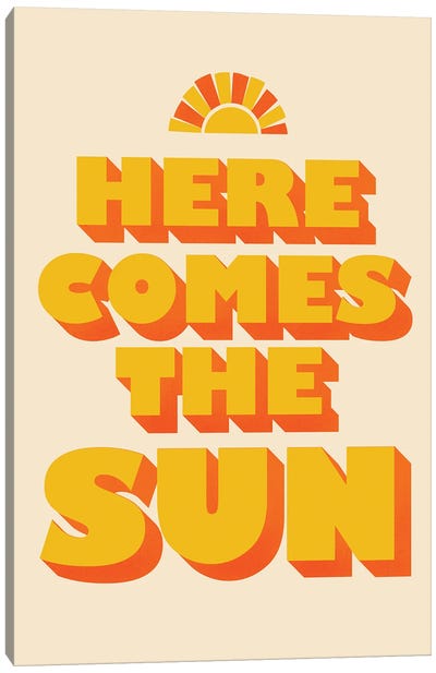 Here Comes The Sun Typography Canvas Art Print - Good Vibes & Stayin' Alive