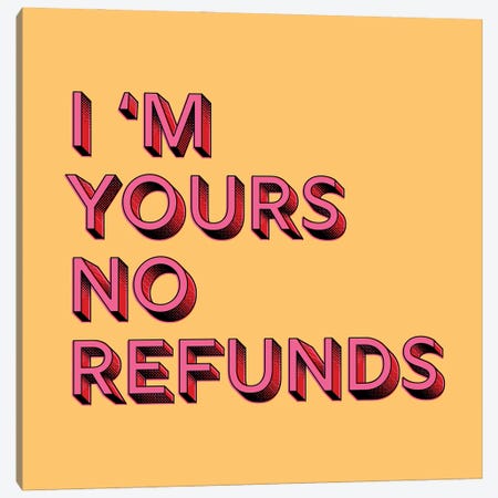 I Am Yours No Refunds Canvas Print #SMM97} by Show Me Mars Canvas Art Print