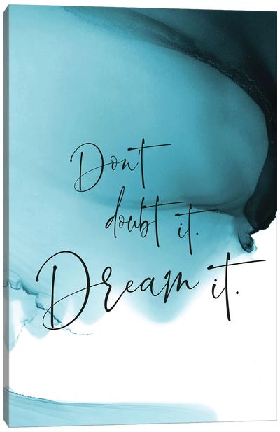 Don't Doubt It Canvas Art Print - Dreams Art