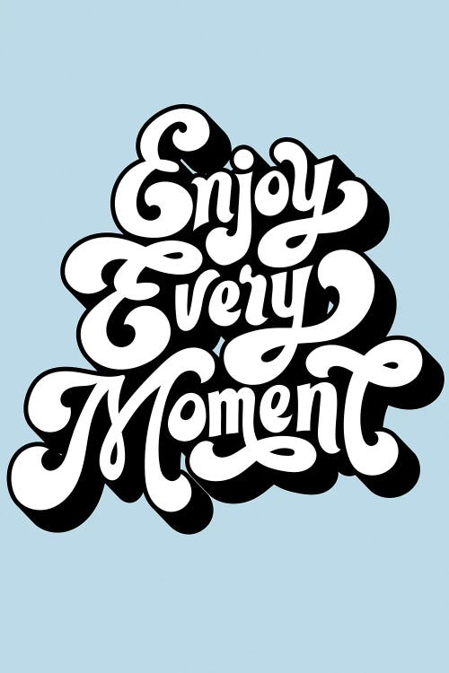 Enjoy Every Moment