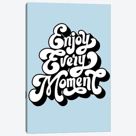 Enjoy Every Moment Canvas Print #STY190} by Jay Stanley Art Print