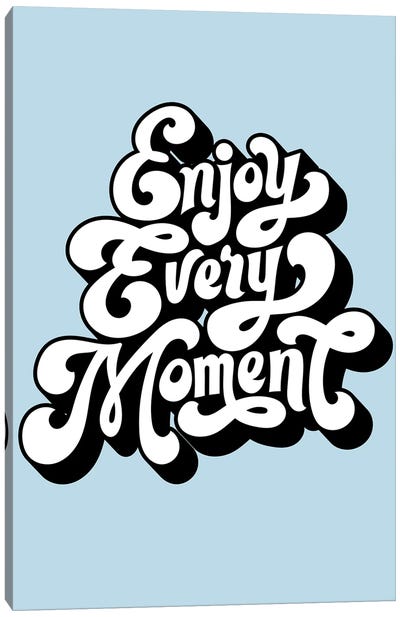 Enjoy Every Moment Canvas Art Print - Good Vibes & Stayin' Alive