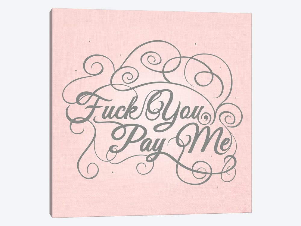 Fuck You, Pay Me by 5by5collective 1-piece Canvas Artwork