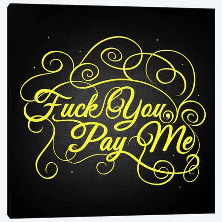 Fuck You, Pay Me II Canvas Print #SWS11} by 5by5collective Canvas Art Print