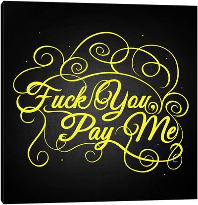 Fuck You, Pay Me II Canvas Art Print - Swirly Sayings