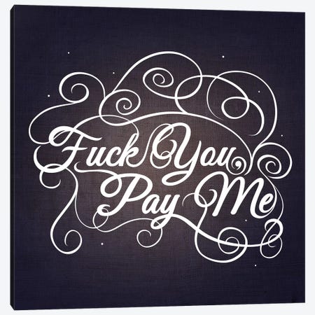 Fuck You, Pay Me III Canvas Print #SWS12} by 5by5collective Canvas Print