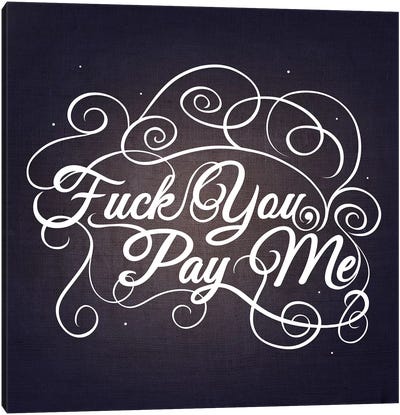 Fuck You, Pay Me III Canvas Art Print - Swirly Sayings