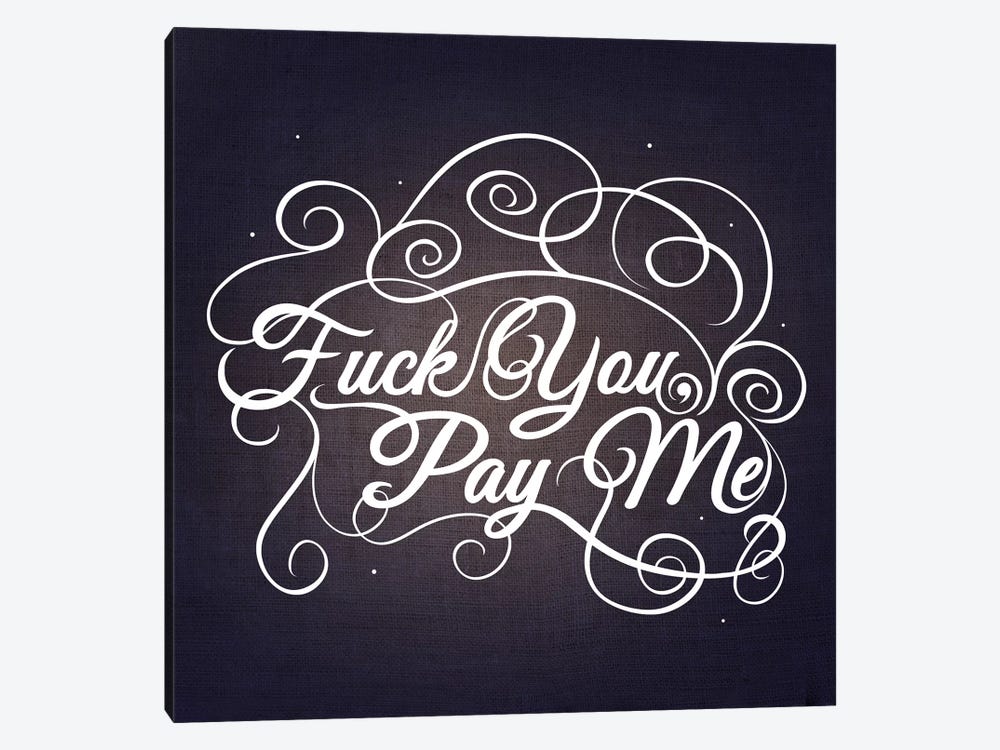 Fuck You, Pay Me III by 5by5collective 1-piece Canvas Wall Art