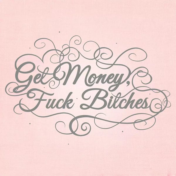 Money: Get Money, Fuck Bitches by 5by5collective