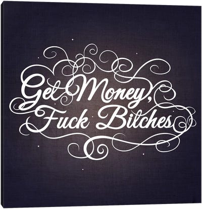 Get Money, Fuck Bitches III Canvas Art Print - Swirly Sayings