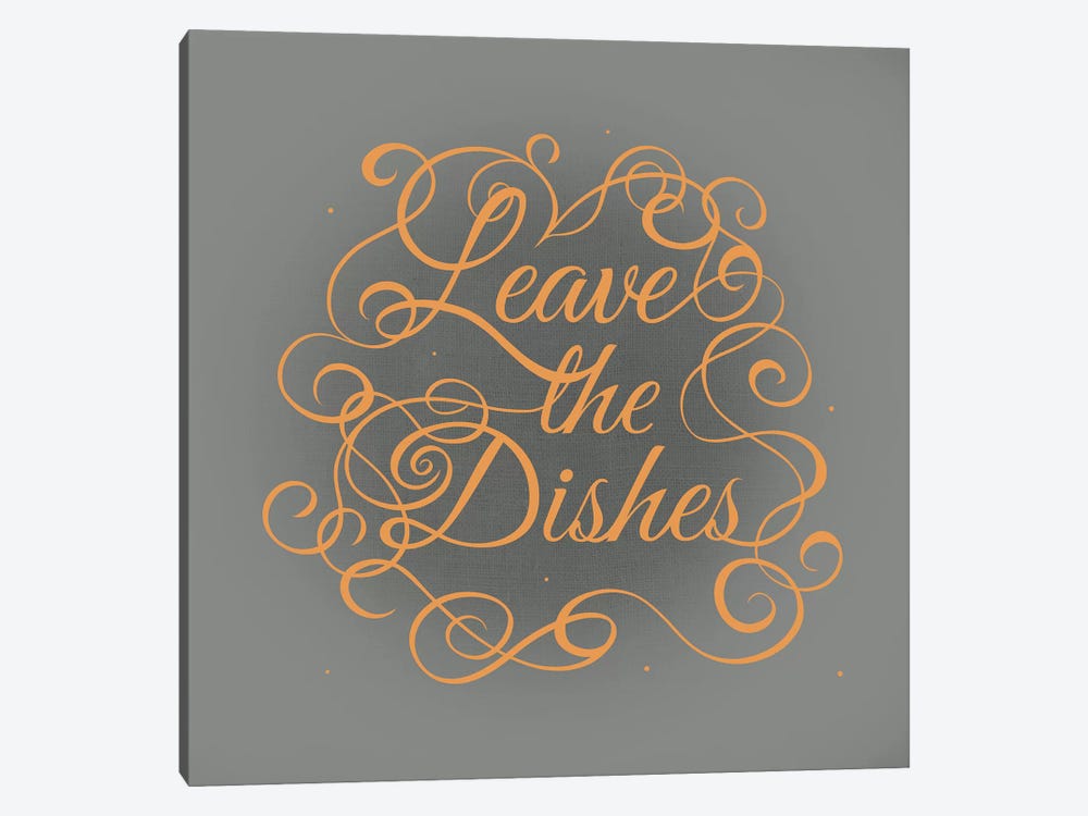 Leave the Dishes by 5by5collective 1-piece Canvas Wall Art