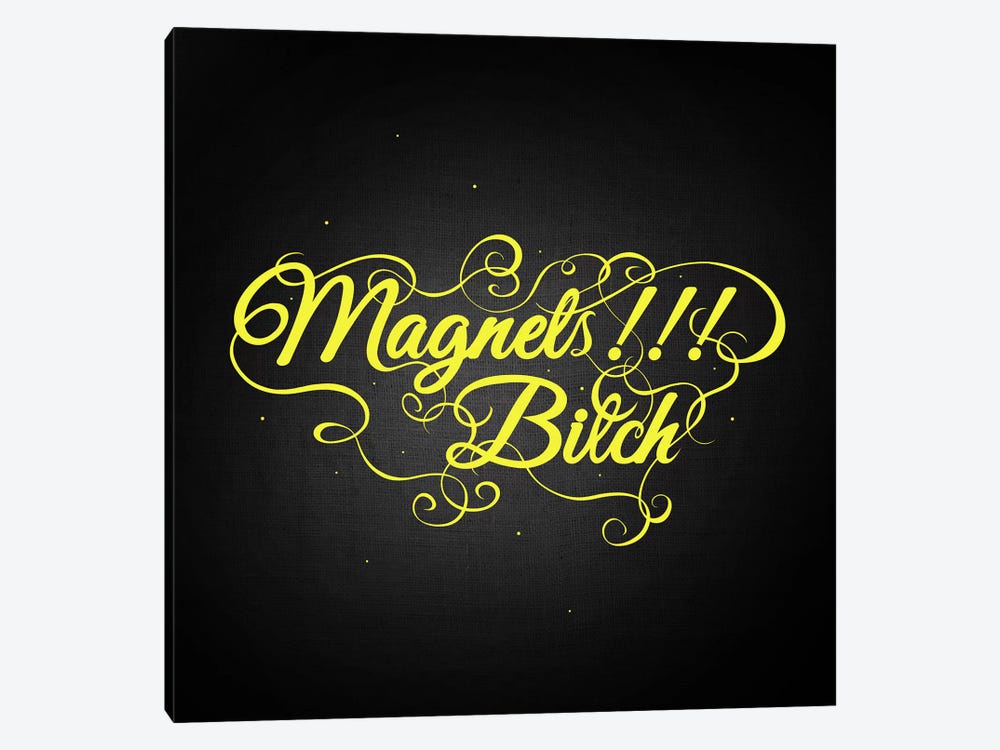 Magnets Bitch II by 5by5collective 1-piece Art Print