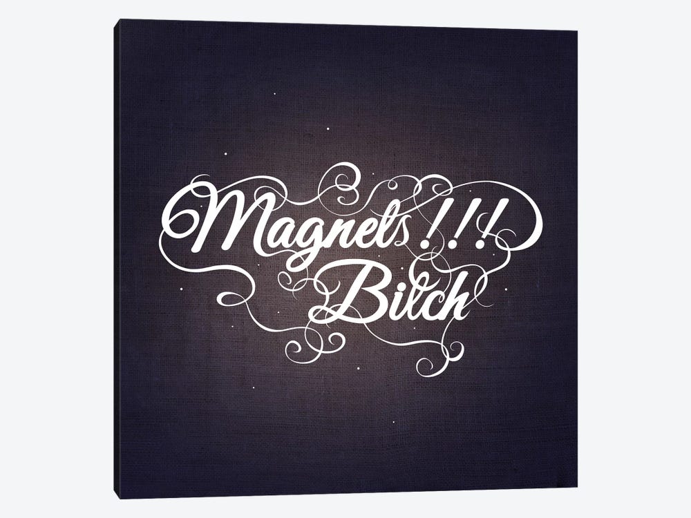Magnets Bitch III by 5by5collective 1-piece Art Print