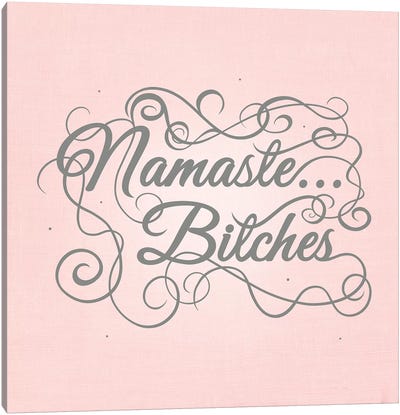 Namaste…bitches Canvas Art Print - Swirly Sayings
