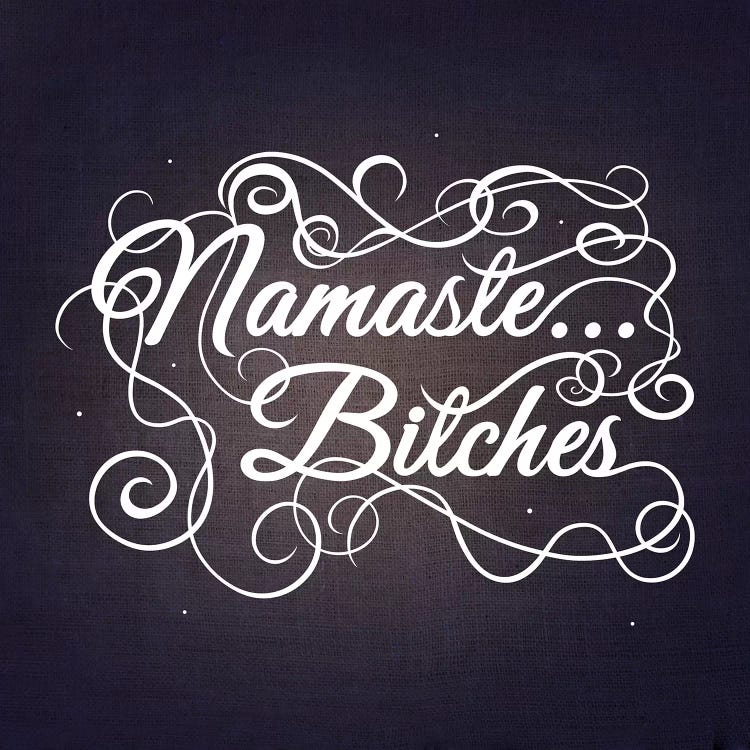 Namaste…bitches III by 5by5collective wall art