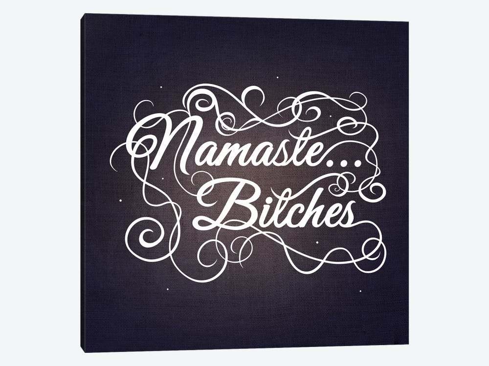 Namaste…bitches III by 5by5collective 1-piece Canvas Print