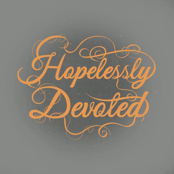 Song Lyrics: Hopelessly Devoted by 5by5collective