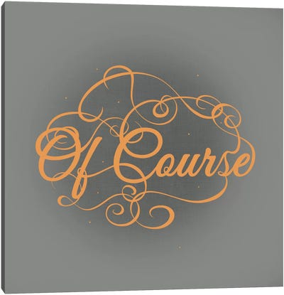 Of Course Canvas Art Print - Swirly Sayings