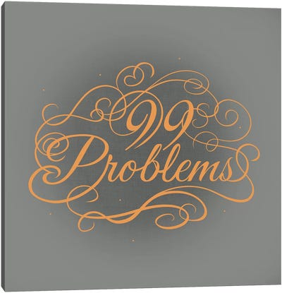 99 Problems Canvas Art Print - Swirly Sayings
