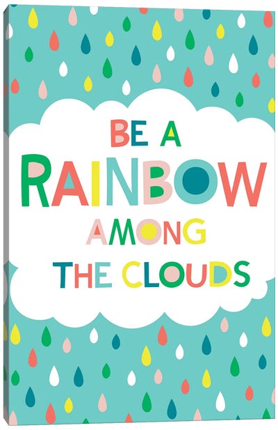 Be A Rainbow Canvas Art Print - Happiness Art