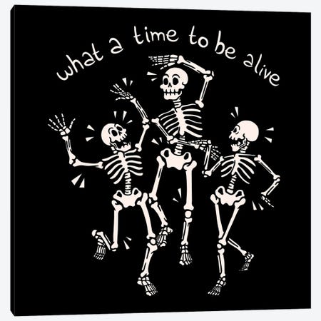 What A Time To Be Alive Skeleton Canvas Print #TFA1020} by Tobias Fonseca Canvas Art