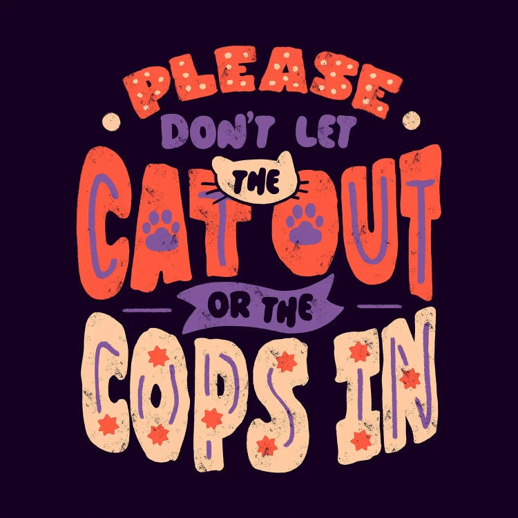 Please Don't Let The Cat Out Or The Cops In