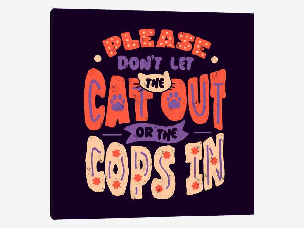 Please Don't Let The Cat Out Or The Cops In by Tobias Fonseca 1-piece Canvas Art Print