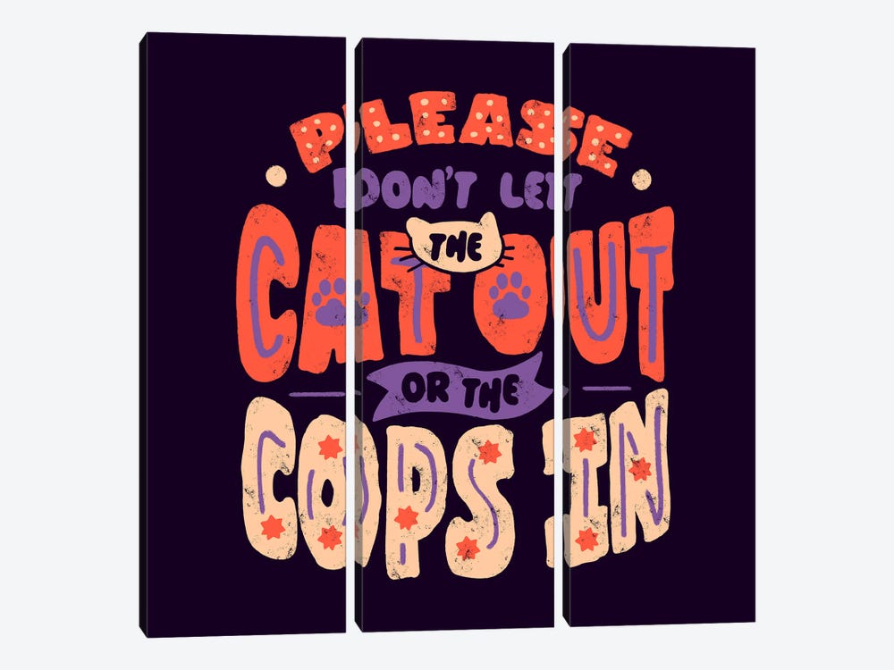 Please Don't Let The Cat Out Or The Cops In by Tobias Fonseca 3-piece Canvas Print
