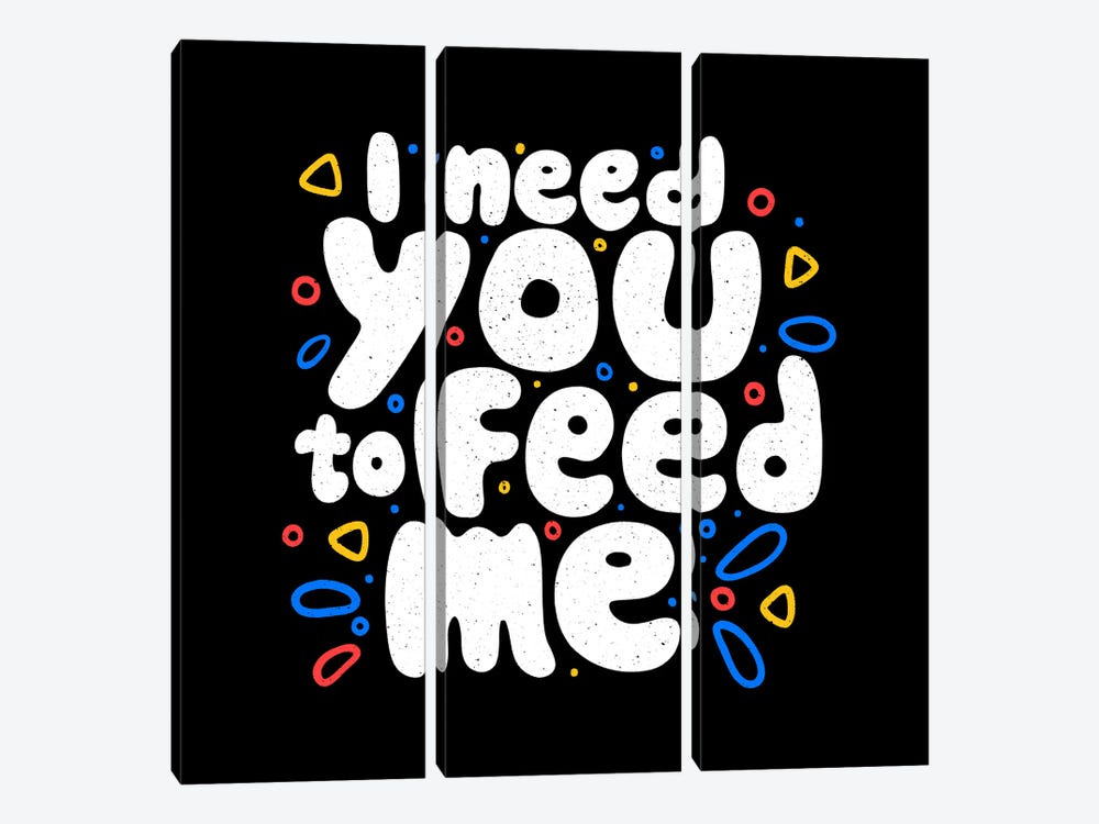 I Need You To Feed Me by Tobias Fonseca 3-piece Art Print