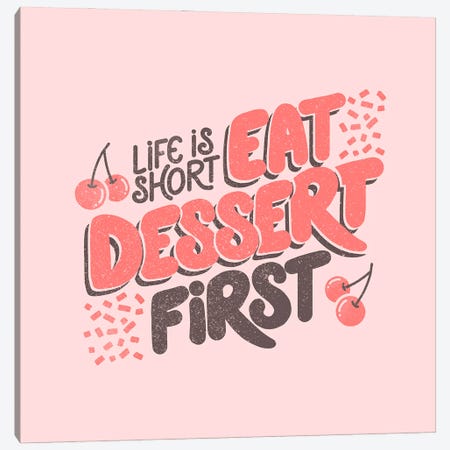 Life Is Short Eat Dessert First Canvas Print #TFA1077} by Tobias Fonseca Canvas Art