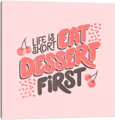 Life Is Short Eat Dessert First Canvas Art Print - Cherry Art