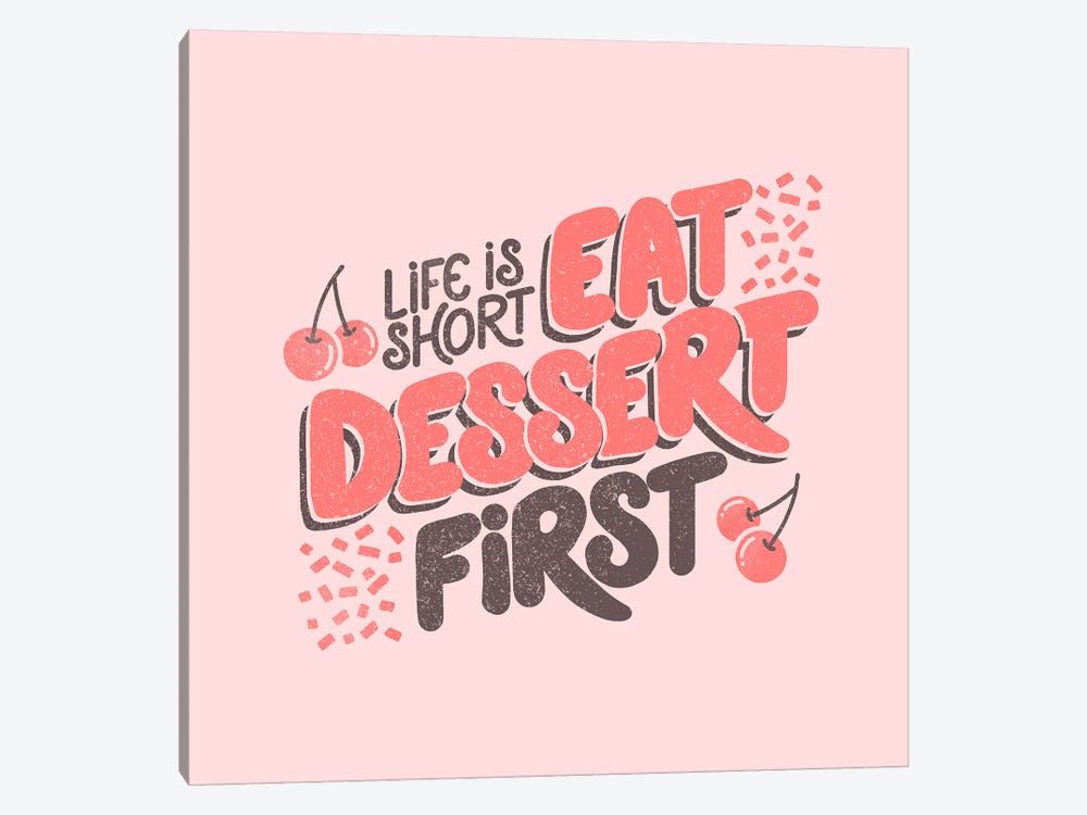 Life Is Short Eat Dessert First by Tobias Fonseca 1-piece Canvas Art