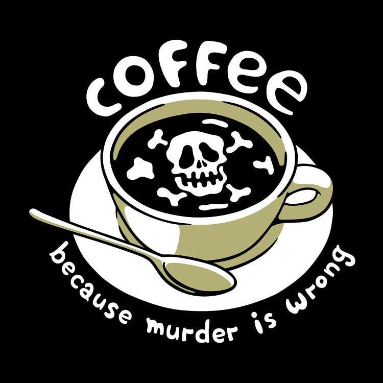 Coffee Because Murder Is Wrong Skeleton