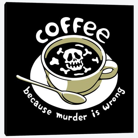 Coffee Because Murder Is Wrong Skeleton Canvas Print #TFA1093} by Tobias Fonseca Art Print