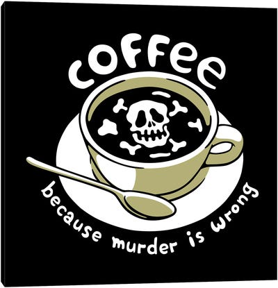 Coffee Because Murder Is Wrong Skeleton Canvas Art Print - Tobias Fonseca